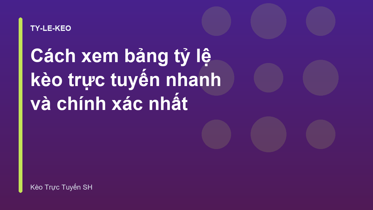 Cách xem bảng tỷ lệ kèo trực tuyến nhanh và chính xác nhất