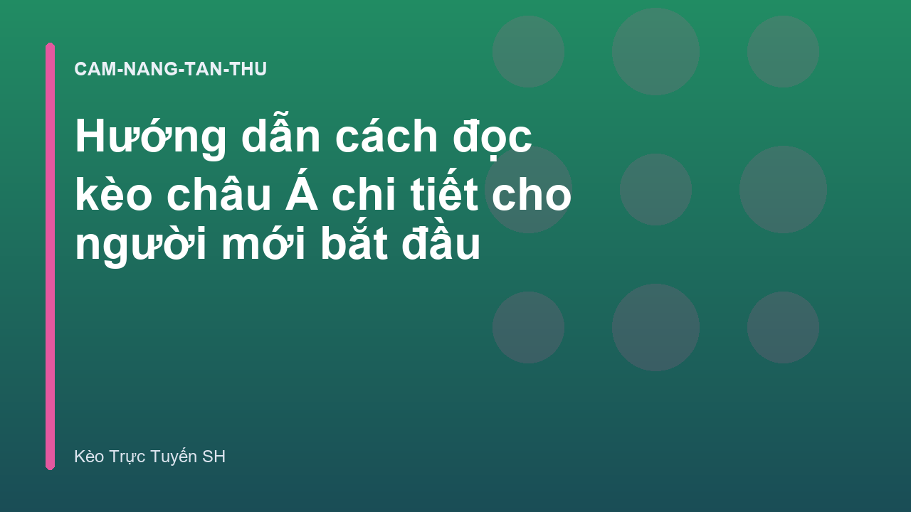 Hướng dẫn cách đọc kèo châu Á chi tiết cho người mới bắt đầu