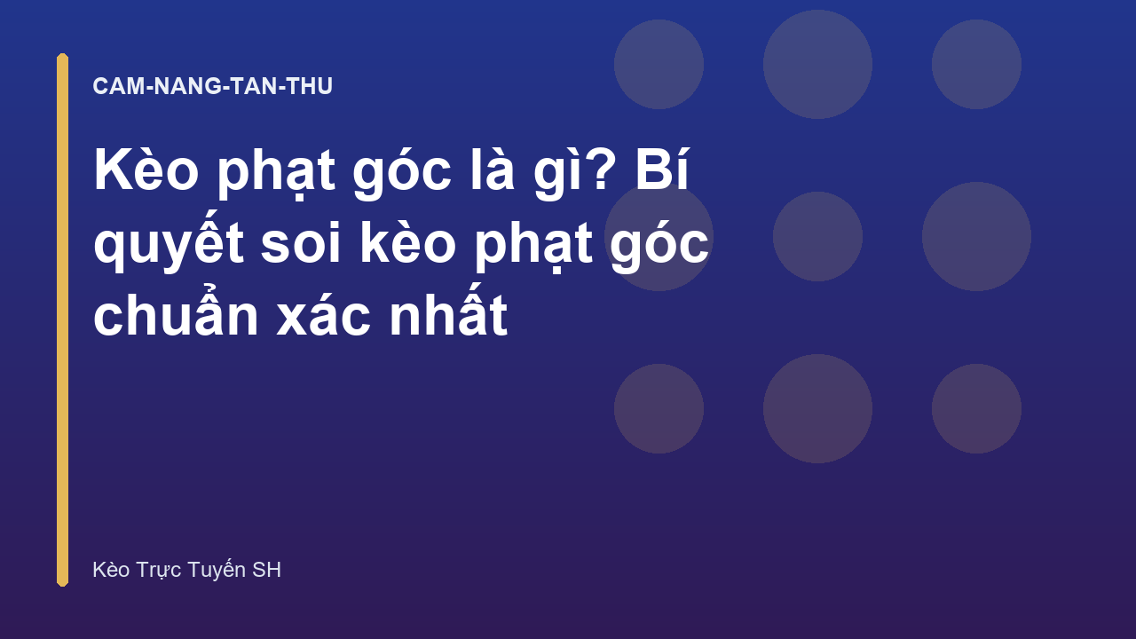 Kèo phạt góc là gì? Bí quyết soi kèo phạt góc chuẩn xác nhất