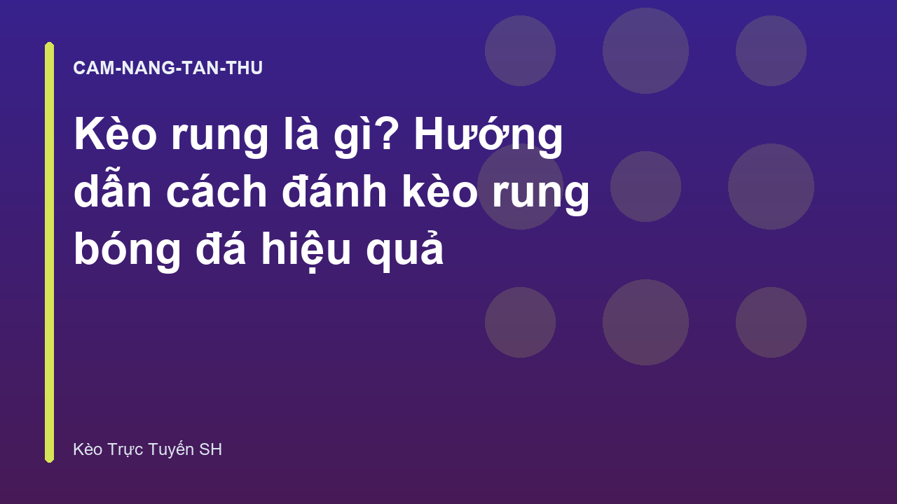 Kèo rung là gì? Hướng dẫn cách đánh kèo rung bóng đá hiệu quả