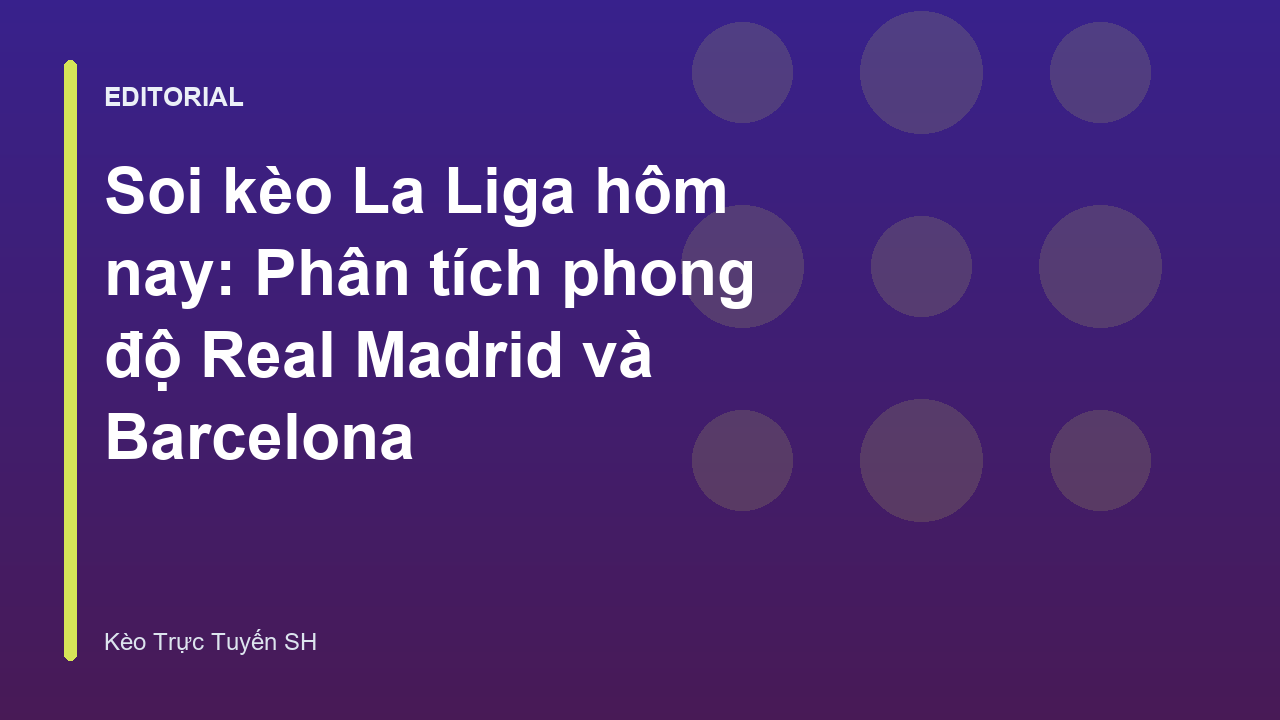 Soi kèo La Liga giữa Real Madrid và Barcelona