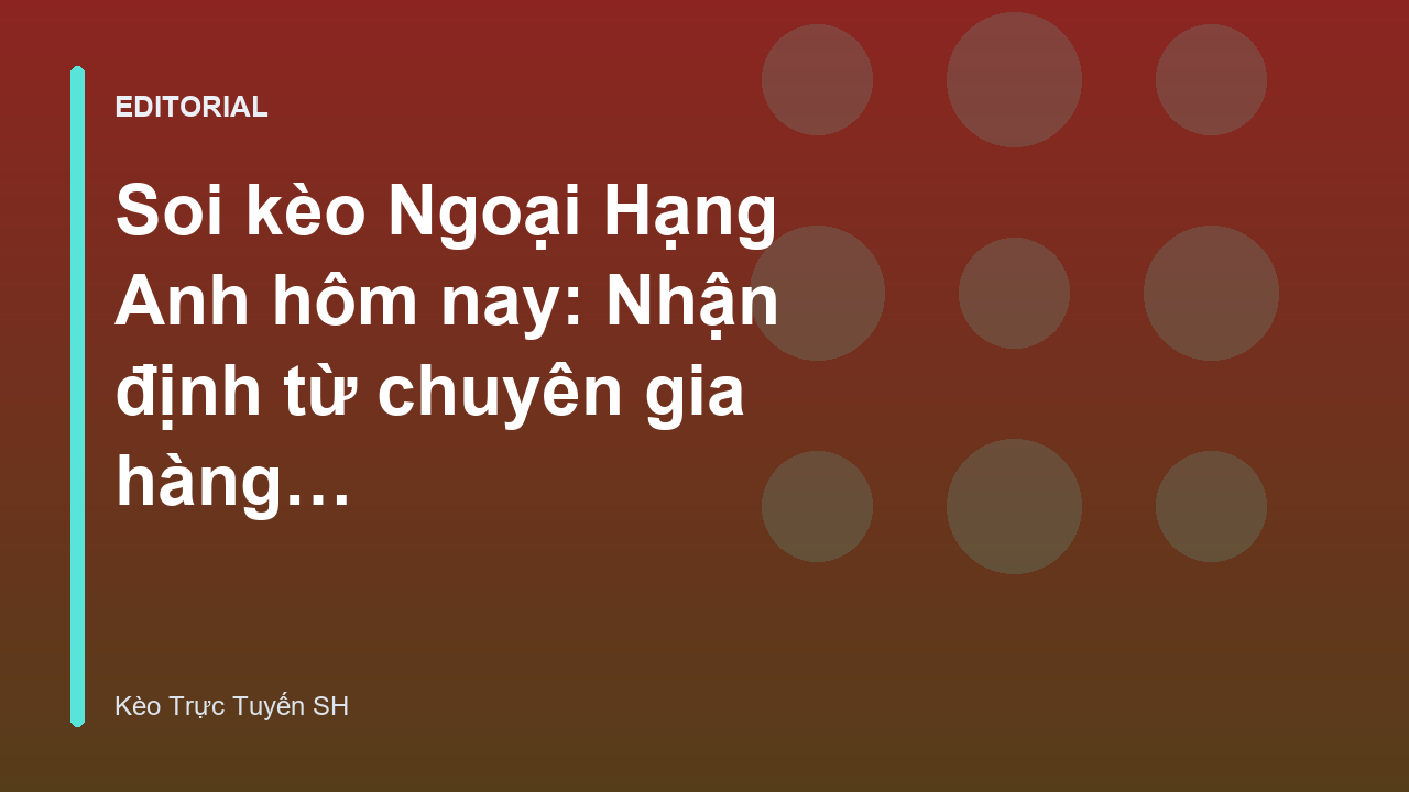 Chuyên gia phân tích soi kèo Ngoại Hạng Anh