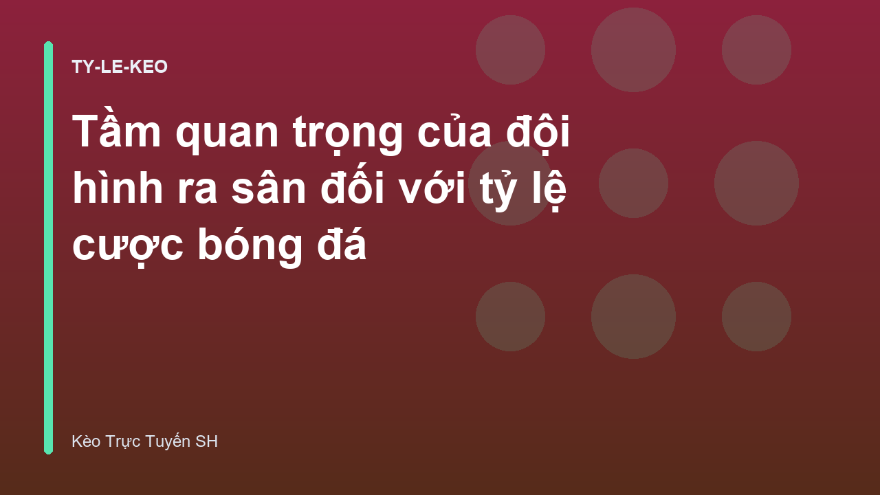Tầm quan trọng của đội hình ra sân đối với tỷ lệ cược bóng đá
