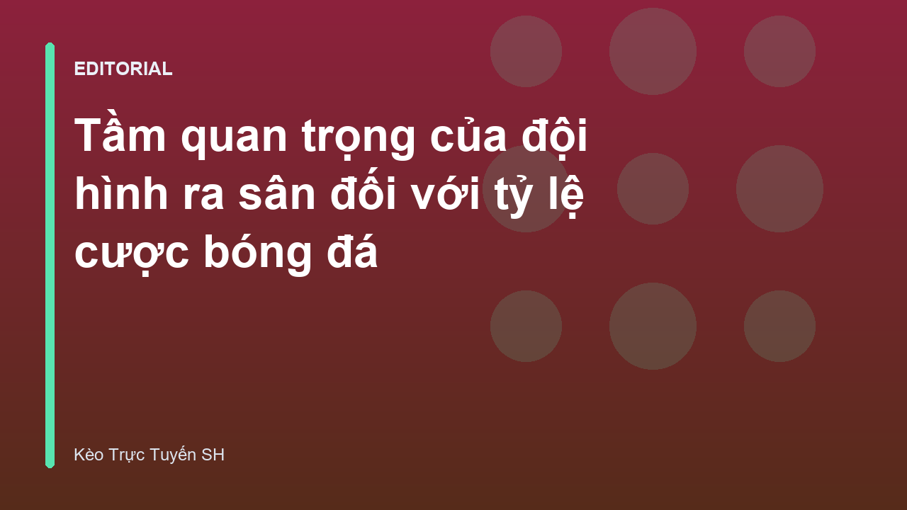 Đội hình ra sân ảnh hưởng đến tỷ lệ cược bóng đá